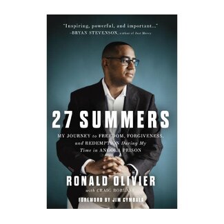 27 Summers: My Journey to Freedom, Forgiveness, and Redemption During My Time in Angola Prison