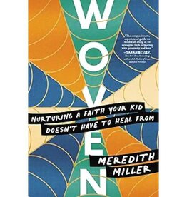 Woven: Nurturing a Faith Your Kid Doesn't Have to Heal from