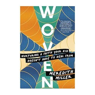 Meredith Miller Woven: Nurturing a Faith Your Kid Doesn't Have to Heal from