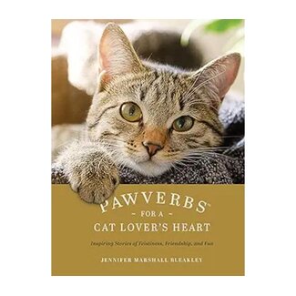 Jennifer Marshall Bleakley Pawverbs for a Cat Lover's Heart: Inspiring Stories of Feistiness, Friendship, and Fun