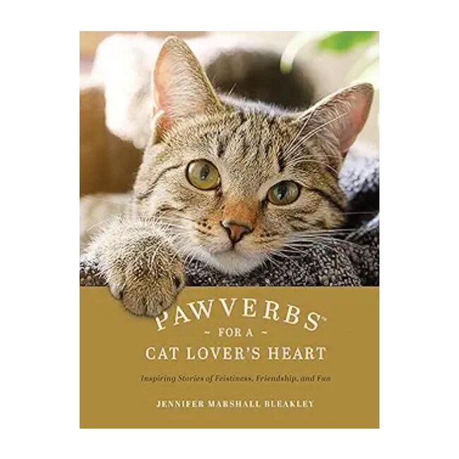 Pawverbs for a Cat Lover's Heart: Inspiring Stories of Feistiness, Friendship, and Fun
