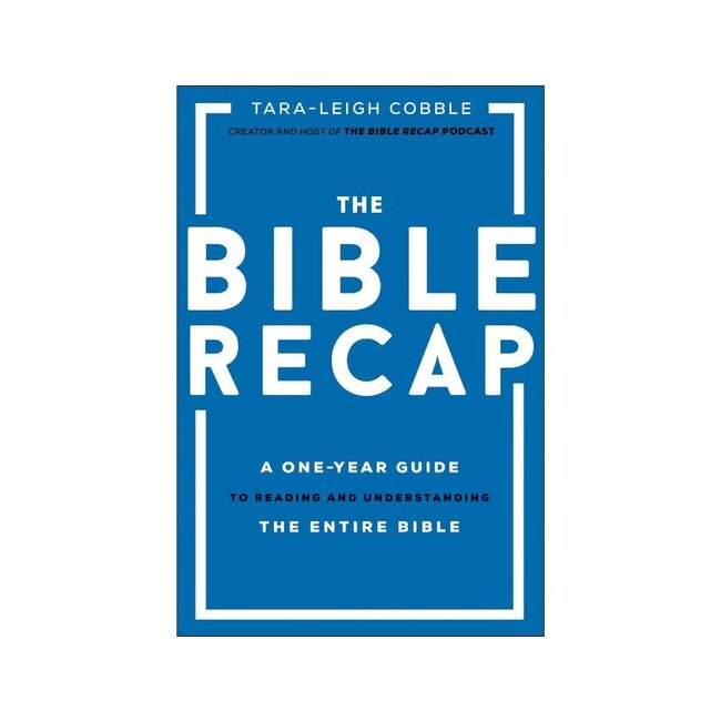 The Bible Recap: A One-Year Guide to Reading and Understanding the Entire Bible