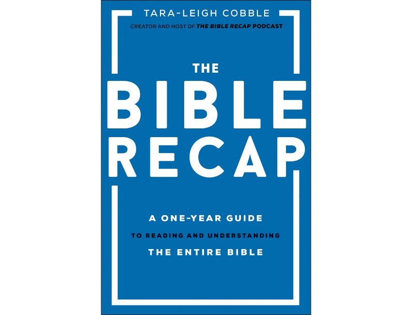 Tara-Leigh Cobble The Bible Recap: A One-Year Guide to Reading and Understanding the Entire Bible