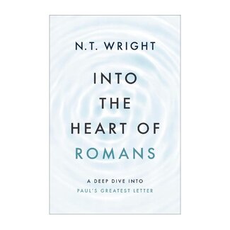 N.T. Wright Into the Heart of Romans: A Deep Dive into Paul's Greatest Letter