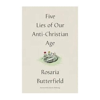 Rosaria Butterfield Five Lies of Our Anti-Christian Age