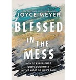 Joyce Meyer Blessed in the Mess: How to Experience God's Goodness in the Midst of Life's Pain