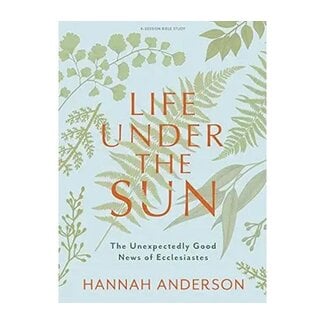 Life Under the Sun - Bible Study Book: The Unexpectedly Good News of Ecclesiastes