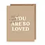 You Are So Loved Greeting Card