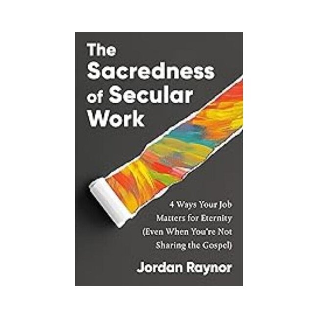 The Sacredness of Secular Work: 4 Ways Your Job Matters for Eternity