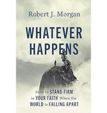 Robert J Morgan Whatever Happens