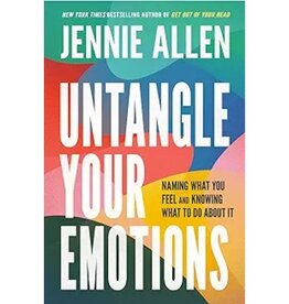 Jennie Allen Untangle Your Emotions: Naming What You Feel and Knowing What to Do About It