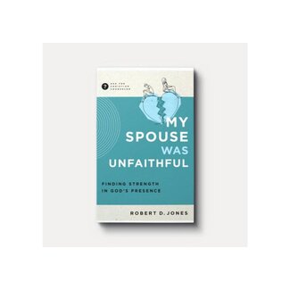 Robert D Jones My Spouse Was Unfaithful: Finding Strength in God's Presence