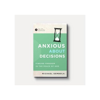 Anxious about Decisions: Finding Freedom in the Peace of God