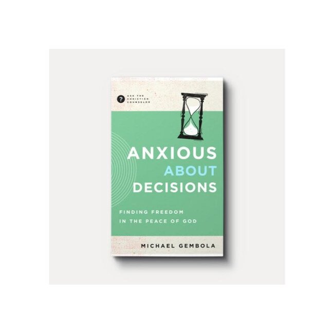 Anxious about Decisions: Finding Freedom in the Peace of God