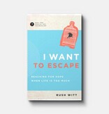 I Want to Escape: Reaching for Hope When Life is Too Much