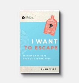 I Want to Escape: Reaching for Hope When Life is Too Much