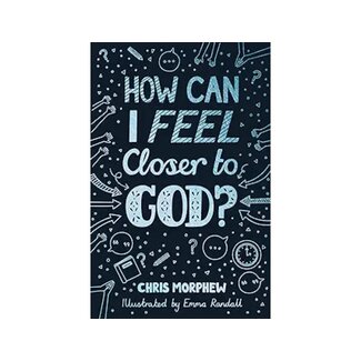 Chris Morphew How Can I Feel Closer to God?