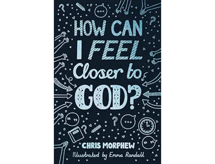 Chris Morphew How Can I Feel Closer to God?
