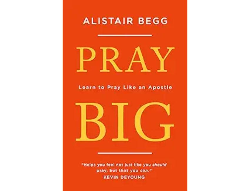 Alistair Begg Pray Big