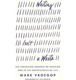 Waiting Isn't a Waste: The Surprising Comfort of Trusting God in the Uncertainties of Life