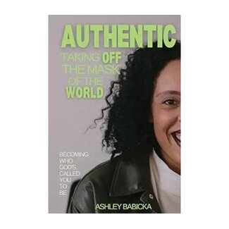 Ashley Babicka Authentic: Taking Off the Mask of the World