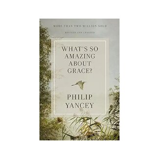 Philip Yancey What's So Amazing About Grace? Revised and Updated