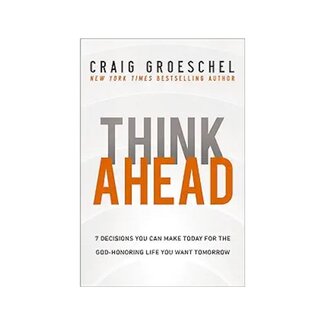 Craig Groeschel Think Ahead