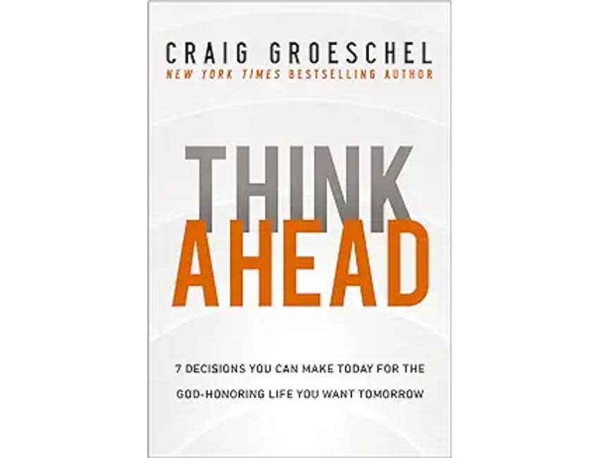 Craig Groeschel Think Ahead