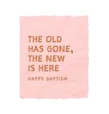 The old is gone, the new is here |  Baptism Greeting Card
