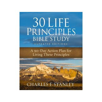 Charles Stanley 30 Life Principles Bible Study Updated Edition: A 90-Day Action Plan for Living These Principles