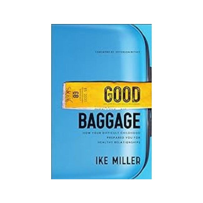 Good Baggage: How Your Difficult Childhood Prepared You for Healthy Relationships