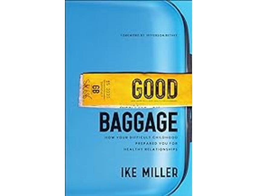 Good Baggage: How Your Difficult Childhood Prepared You for Healthy Relationships