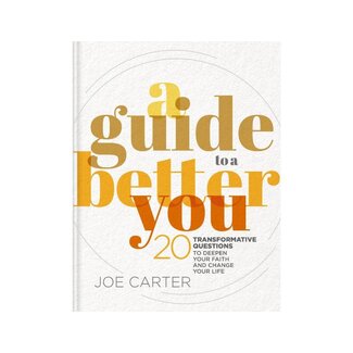 Joe Carter A Guide to a Better You: 20 Transformative Questions to Deepen Your Faith and Change Your Life