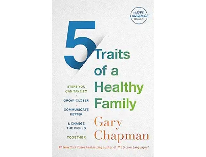 Gary Chapman 5 Traits of a Healthy Family: Steps You Can Take to Grow Closer, Communicate Better, and Change the World Together