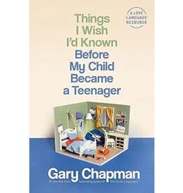 Gary Chapman Things I Wish I'd Known Before My Child Became a Teenager