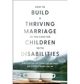 Kristin Faith Evans & Todd Evans How to Build A Thriving Marriage As You Care For Children With Disabilities