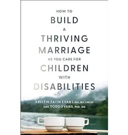 Kristin Faith Evans & Todd Evans How to Build A Thriving Marriage As You Care For Children With Disabilities