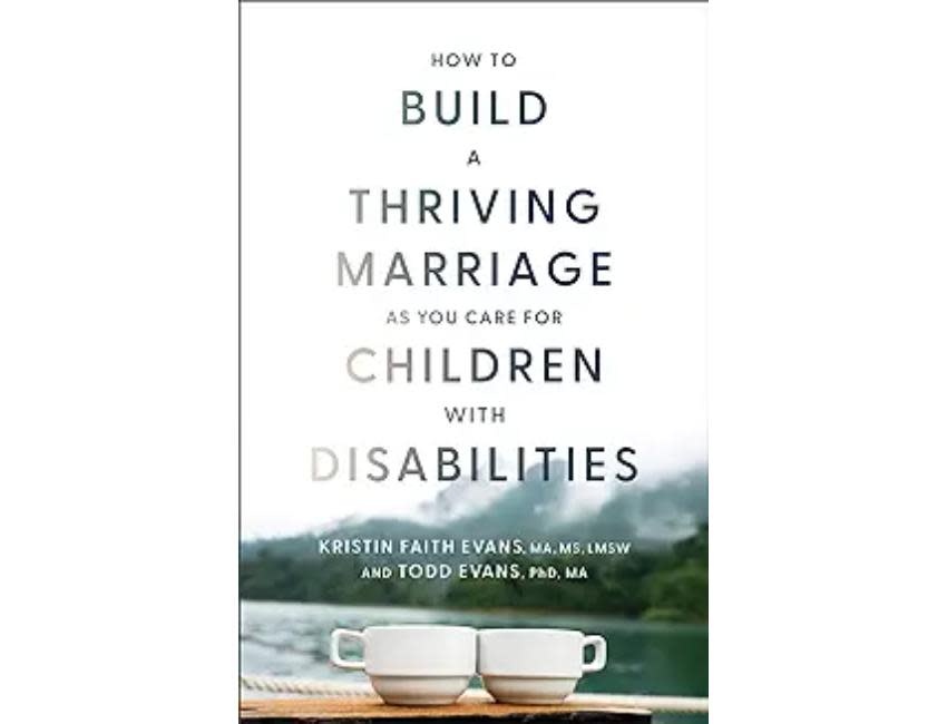 Kristin Faith Evans & Todd Evans How to Build A Thriving Marriage As You Care For Children With Disabilities