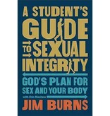 Jim Burns A Student's Guide to Sexual Integrity: God's Plan for Sex and Your Body