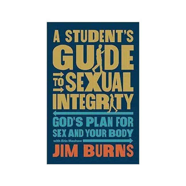 A Student's Guide to Sexual Integrity: God's Plan for Sex and Your Body