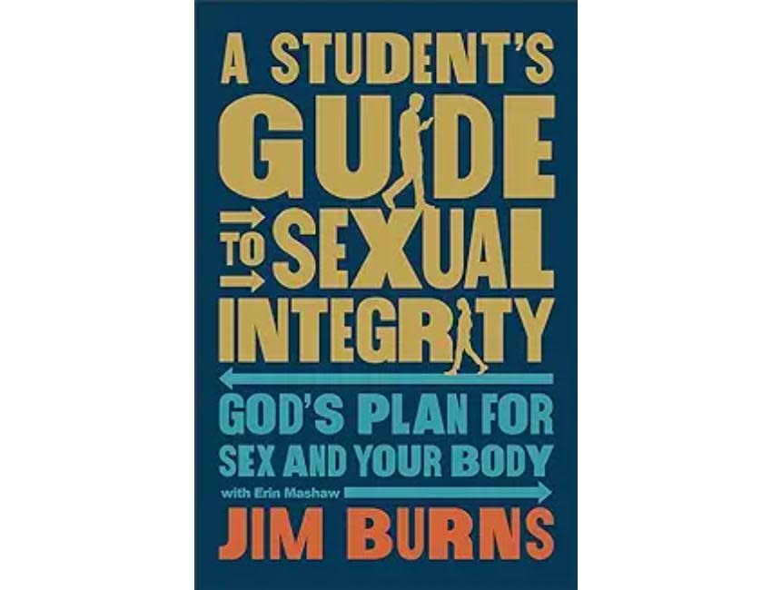 Jim Burns A Student's Guide to Sexual Integrity: God's Plan for Sex and Your Body