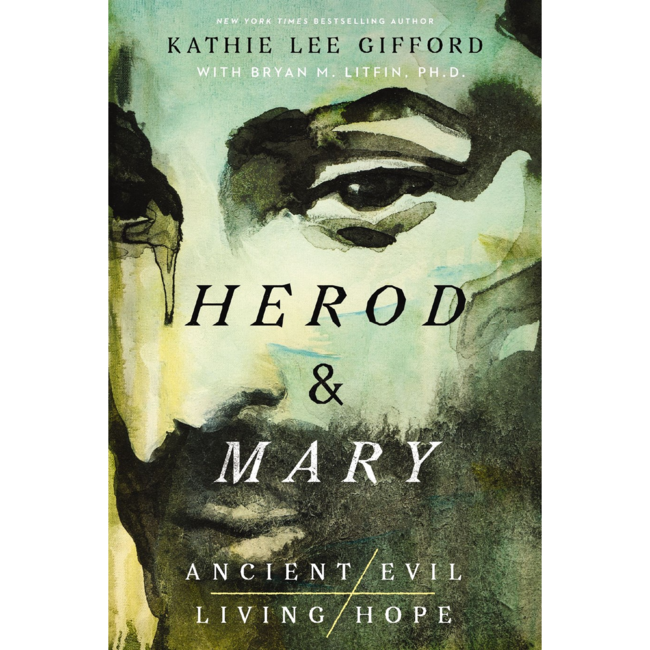 Herod and Mary: The True Story of the Tyrant King and the Mother of the Risen Savior