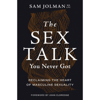 Sam Jolman The Sex Talk You Never Got: Reclaiming the Heart of Masculine Sexuality