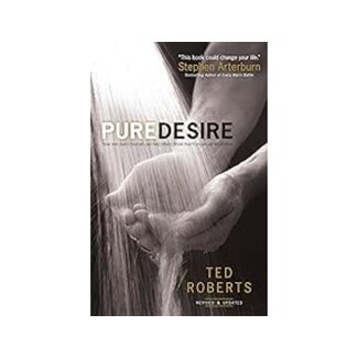 Ted Roberts Pure Desire: How One Man's Triumph Can Help Others Break Free From Sexual Temptation