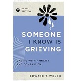 Edward T. Welch Someone I Know Is Grieving