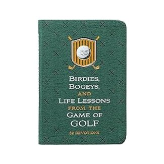 Birdies, Bogeys, and Life Lessons from the Game of Golf: 52 Devotions