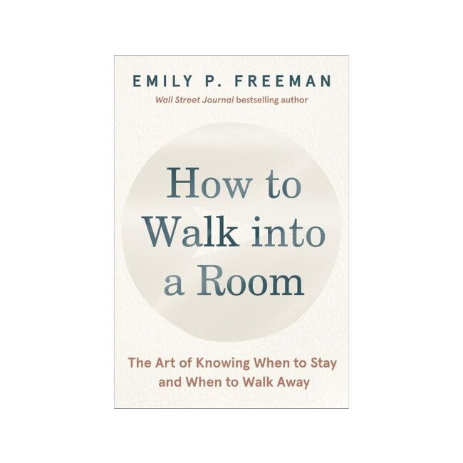 How to Walk Into a Room: The Art of Knowing When to Stay and When to Walk Away
