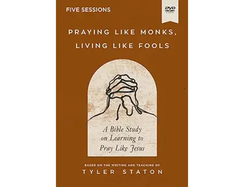 Praying Like Monks, Living Like Fools Video Study