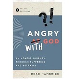 Angry with God: An Honest Journey Through Suffering and Betrayal