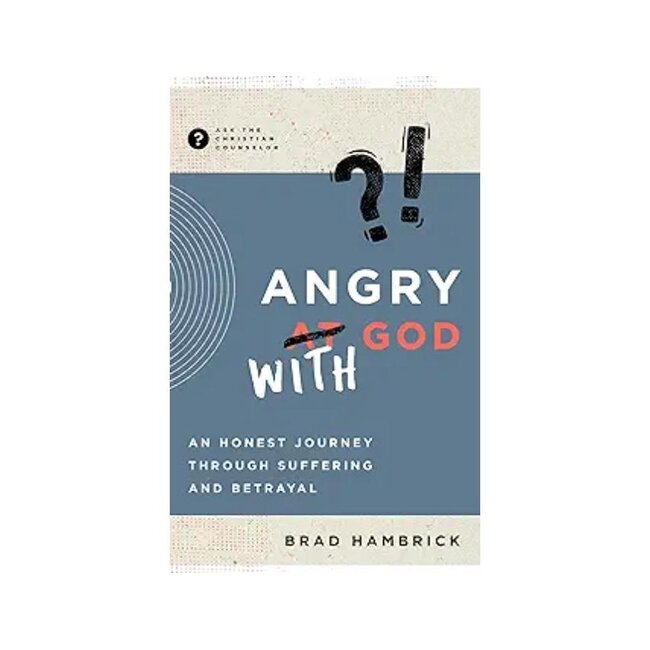 Angry with God: An Honest Journey Through Suffering and Betrayal
